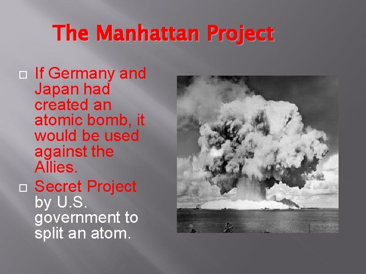 The Manhattan Project If Germany and Japan had created an atomic bomb, it would