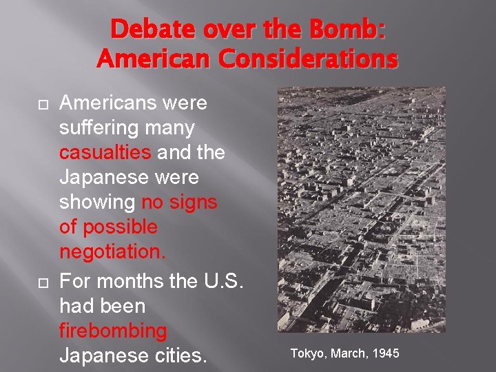 Debate over the Bomb: American Considerations Americans were suffering many casualties and the Japanese