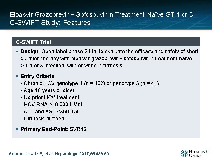 Elbasvir-Grazoprevir + Sofosbuvir in Treatment-Naïve GT 1 or 3 C-SWIFT Study: Features C-SWIFT Trial