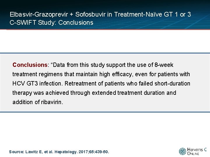 Elbasvir-Grazoprevir + Sofosbuvir in Treatment-Naïve GT 1 or 3 C-SWIFT Study: Conclusions: “Data from