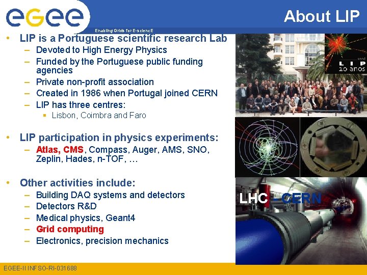 About LIP Enabling Grids for E-scienc. E • LIP is a Portuguese scientific research