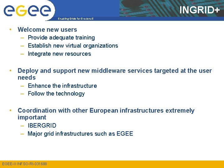 INGRID+ Enabling Grids for E-scienc. E • Welcome new users – Provide adequate training