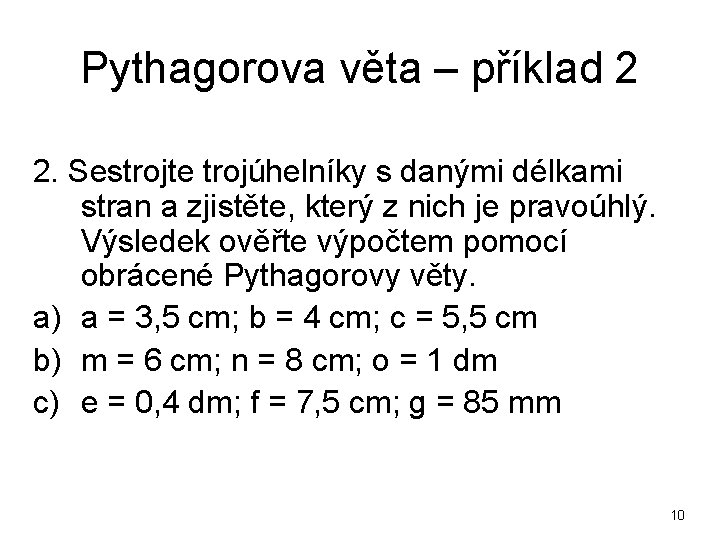 Pythagorova věta – příklad 2 2. Sestrojte trojúhelníky s danými délkami stran a zjistěte,