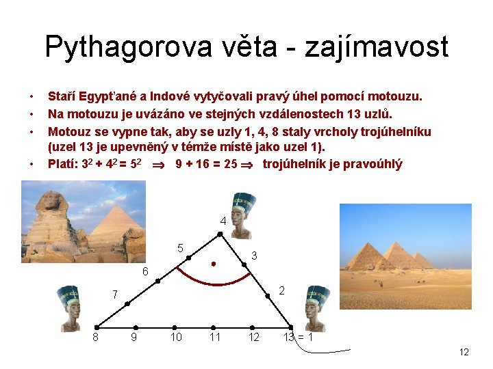 Pythagorova věta - zajímavost • • Staří Egypťané a Indové vytyčovali pravý úhel pomocí