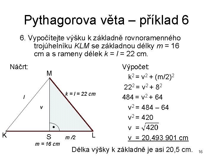 Pythagorova věta – příklad 6 6. Vypočítejte výšku k základně rovnoramenného trojúhelníku KLM se