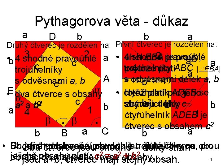 Pythagorova věta - důkaz a D b b a Druhý čtverec je rozdělen na: