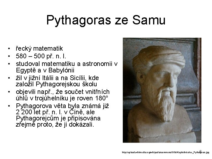 Pythagoras ze Samu • řecký matematik • 580 – 500 př. n. l. •