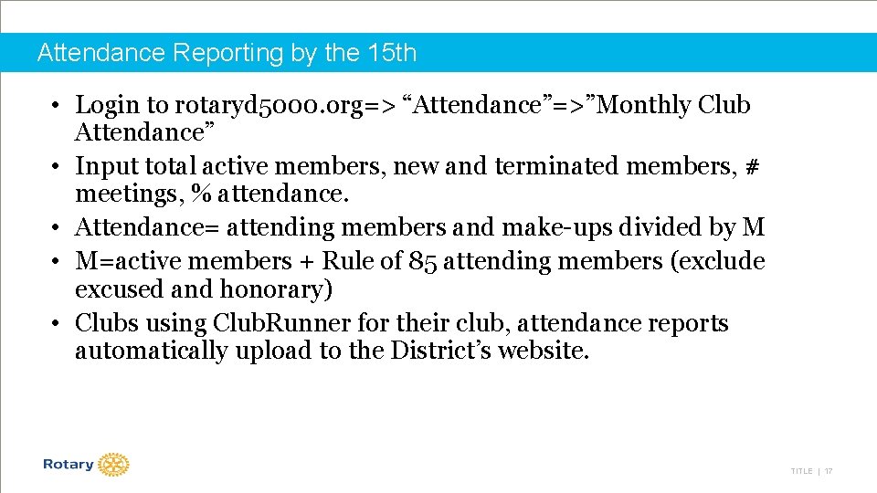 Attendance Reporting by the 15 th • Login to rotaryd 5000. org=> “Attendance”=>”Monthly Club