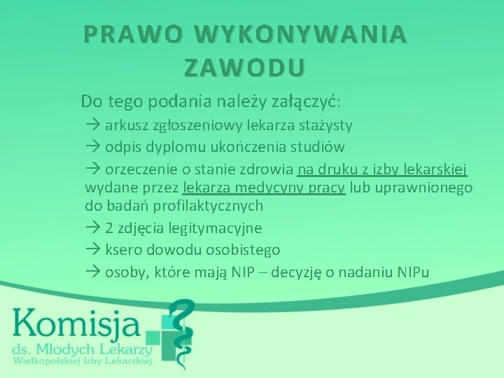 PRAWO WYKONYWANIA ZAWODU Do tego podania należy załączyć: arkusz zgłoszeniowy lekarza stażysty odpis dyplomu