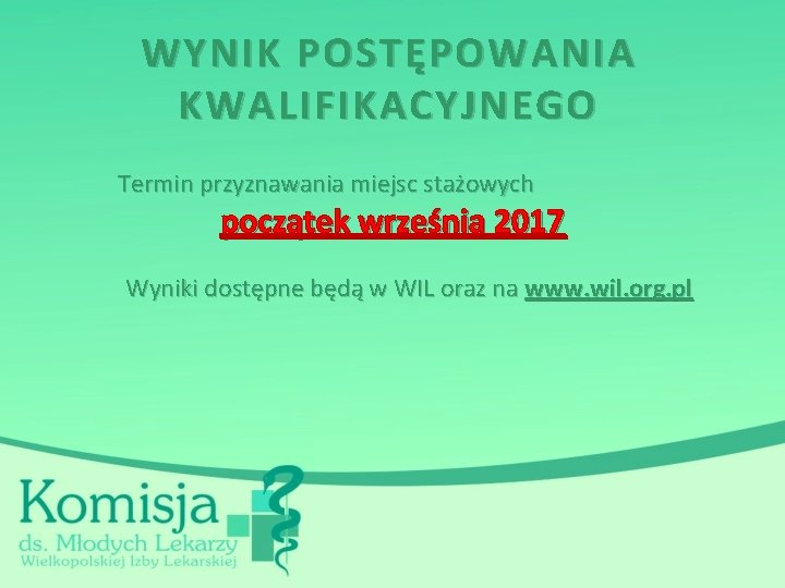 WYNIK POSTĘPOWANIA KWALIFIKACYJNEGO Termin przyznawania miejsc stażowych początek września 2017 Wyniki dostępne będą w