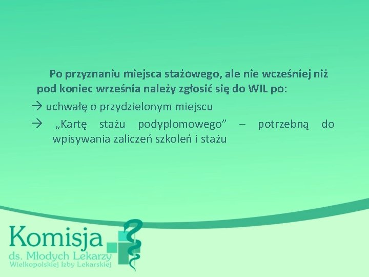 Po przyznaniu miejsca stażowego, ale nie wcześniej niż pod koniec września należy zgłosić się