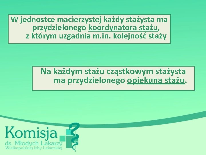 W jednostce macierzystej każdy stażysta ma przydzielonego koordynatora stażu, z którym uzgadnia m. in.