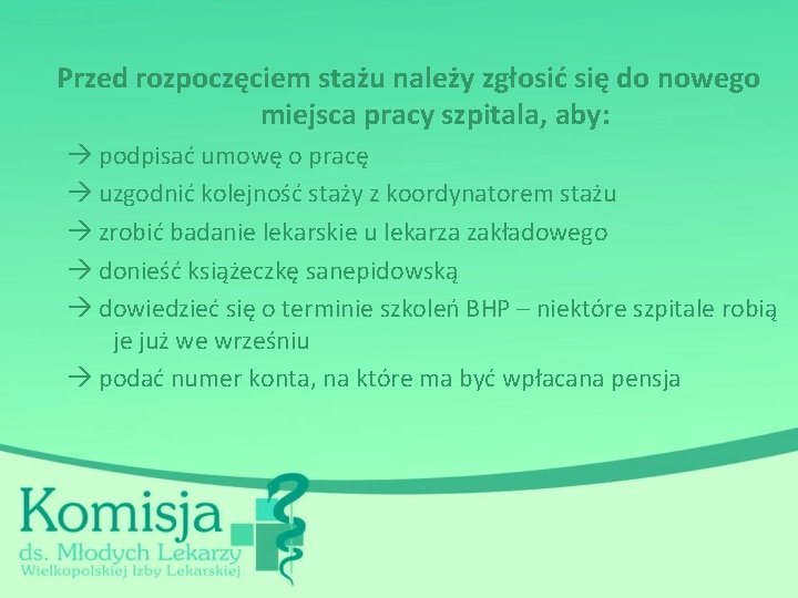 Przed rozpoczęciem stażu należy zgłosić się do nowego miejsca pracy szpitala, aby: podpisać umowę