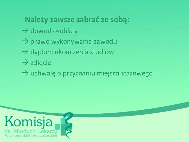 Należy zawsze zabrać ze sobą: dowód osobisty prawo wykonywania zawodu dyplom ukończenia studiów zdjęcie