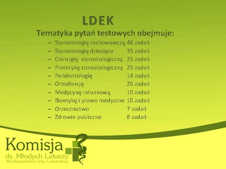 LDEK Tematyka pytań testowych obejmuje: – – – – – Stomatologię zachowawczą 46 zadań