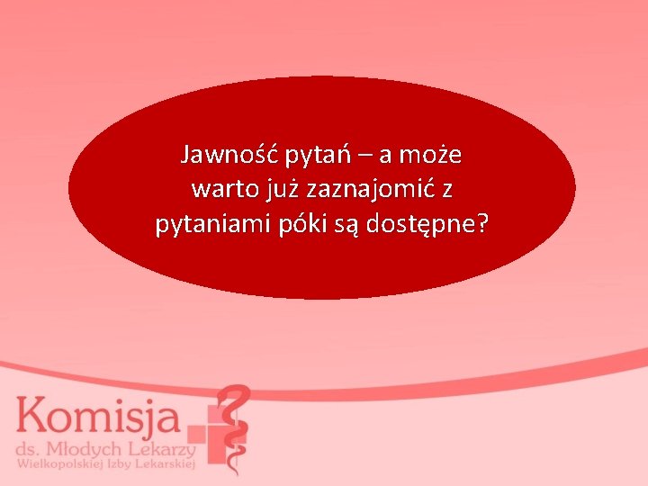 Jawność pytań – a może warto już zaznajomić z pytaniami póki są dostępne? 