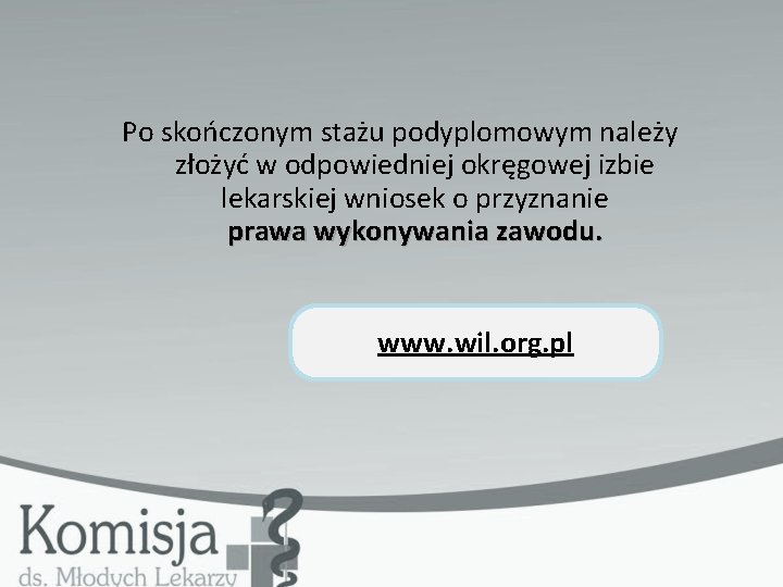 Po skończonym stażu podyplomowym należy złożyć w odpowiedniej okręgowej izbie lekarskiej wniosek o przyznanie