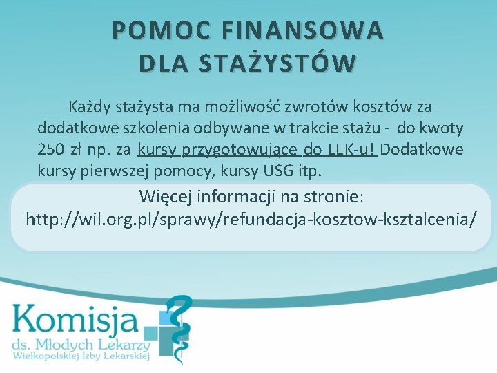 POMOC FINANSOWA DLA STAŻYSTÓW Każdy stażysta ma możliwość zwrotów kosztów za dodatkowe szkolenia odbywane