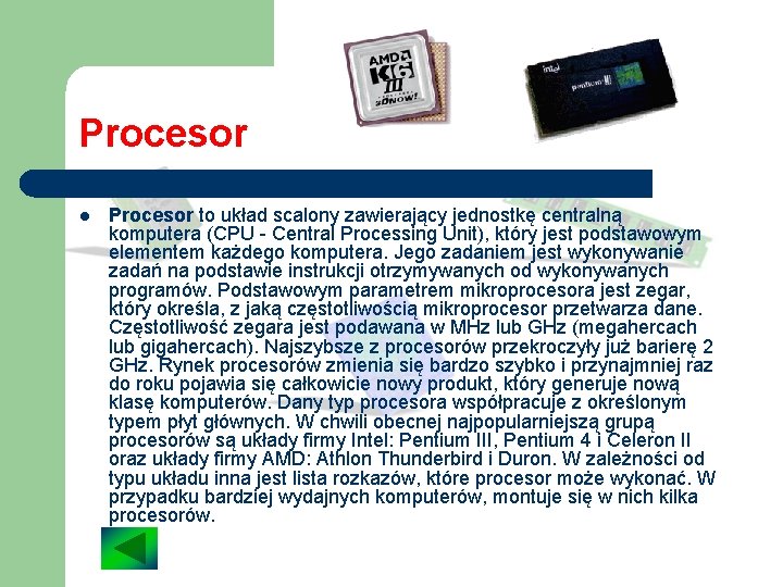 Procesor l Procesor to układ scalony zawierający jednostkę centralną komputera (CPU - Central Processing