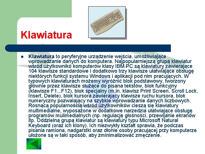 Klawiatura l Klawiatura to peryferyjne urządzenie wejścia, umożliwiające wprowadzanie danych do komputera. Najpopularniejszą grupą