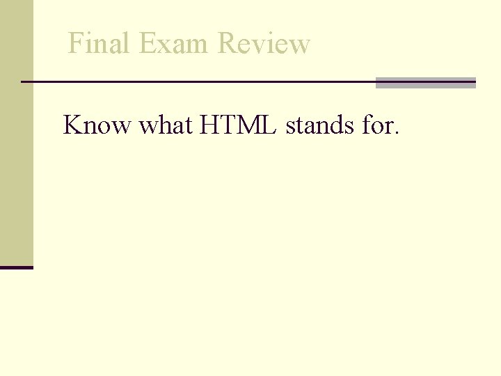 Final Exam Review Know what HTML stands for. 