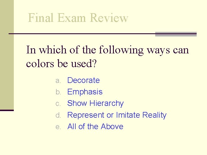 Final Exam Review In which of the following ways can colors be used? a.