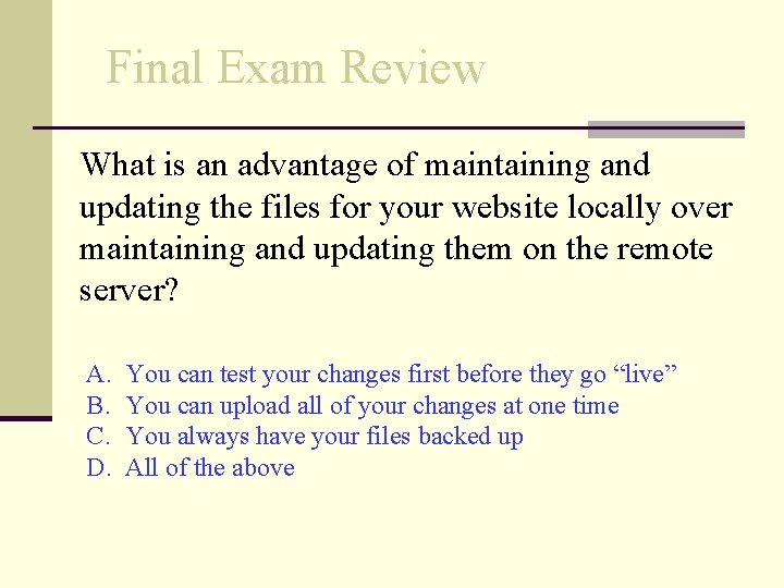 Final Exam Review What is an advantage of maintaining and updating the files for