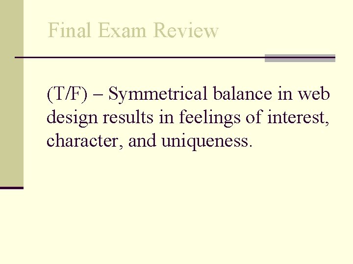 Final Exam Review (T/F) – Symmetrical balance in web design results in feelings of