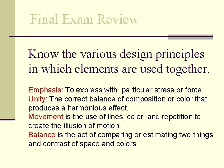 Final Exam Review Know the various design principles in which elements are used together.