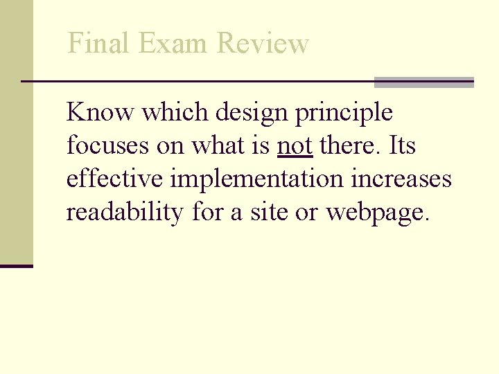 Final Exam Review Know which design principle focuses on what is not there. Its