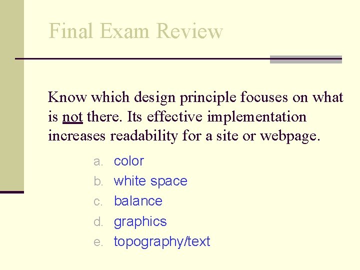 Final Exam Review Know which design principle focuses on what is not there. Its