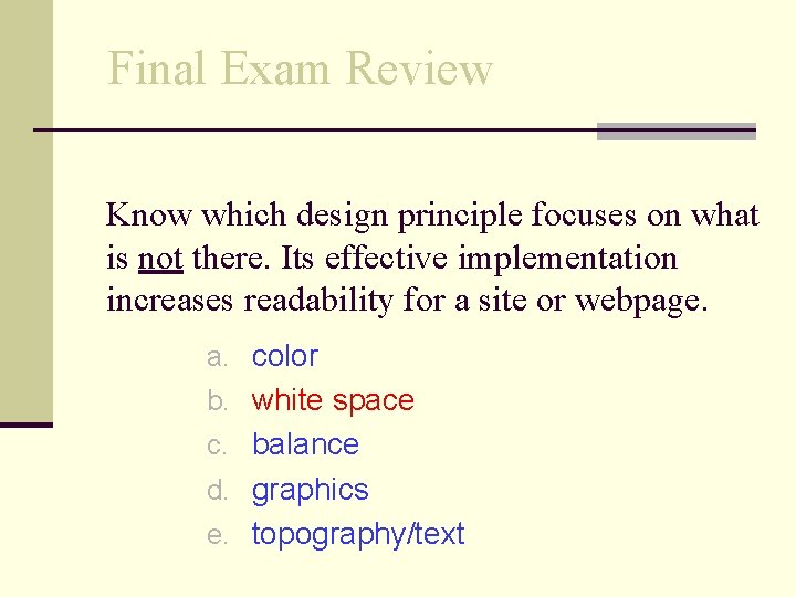 Final Exam Review Know which design principle focuses on what is not there. Its