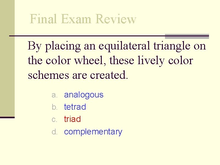 Final Exam Review By placing an equilateral triangle on the color wheel, these lively