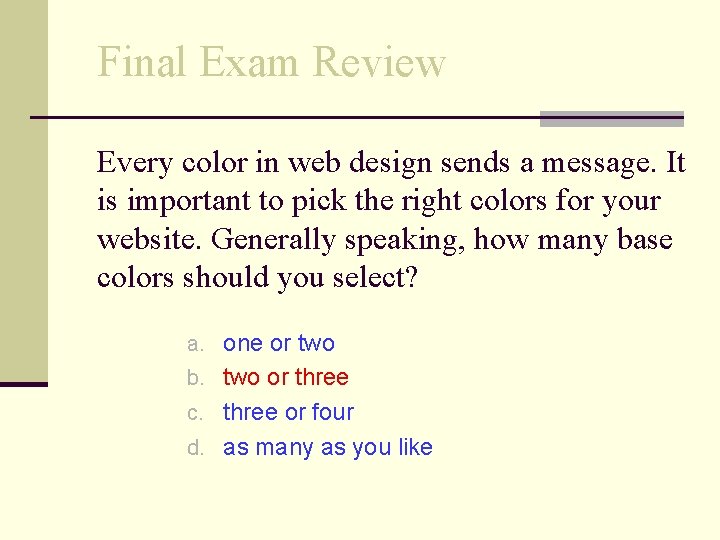 Final Exam Review Every color in web design sends a message. It is important