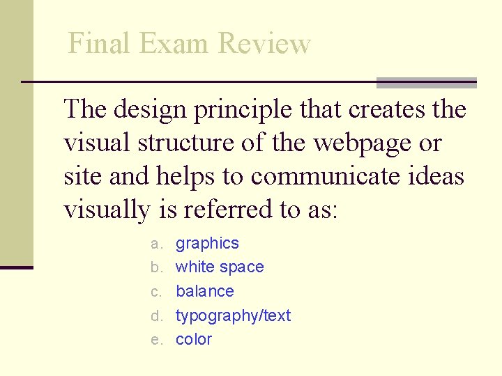 Final Exam Review The design principle that creates the visual structure of the webpage