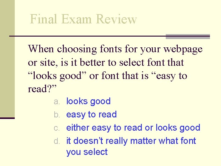 Final Exam Review When choosing fonts for your webpage or site, is it better