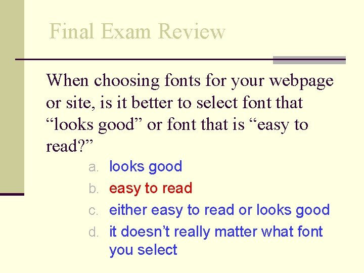 Final Exam Review When choosing fonts for your webpage or site, is it better