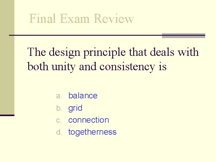 Final Exam Review The design principle that deals with both unity and consistency is