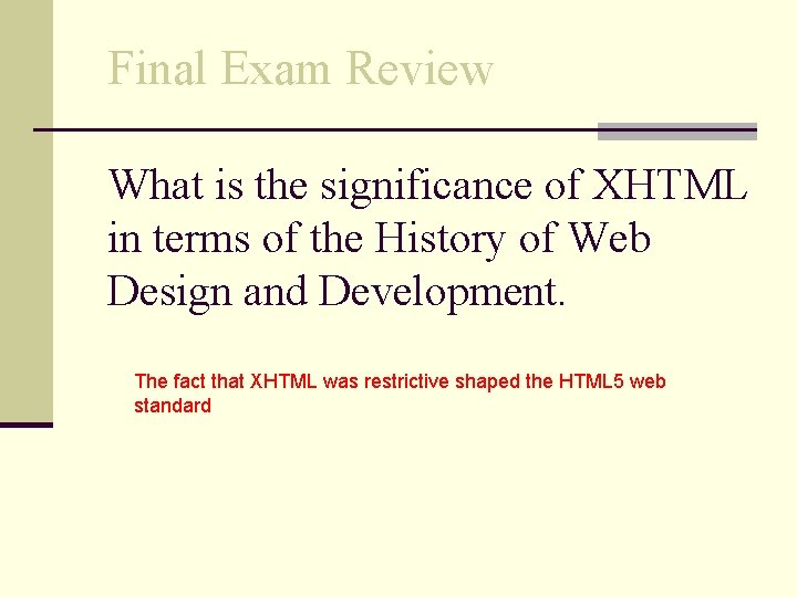 Final Exam Review What is the significance of XHTML in terms of the History