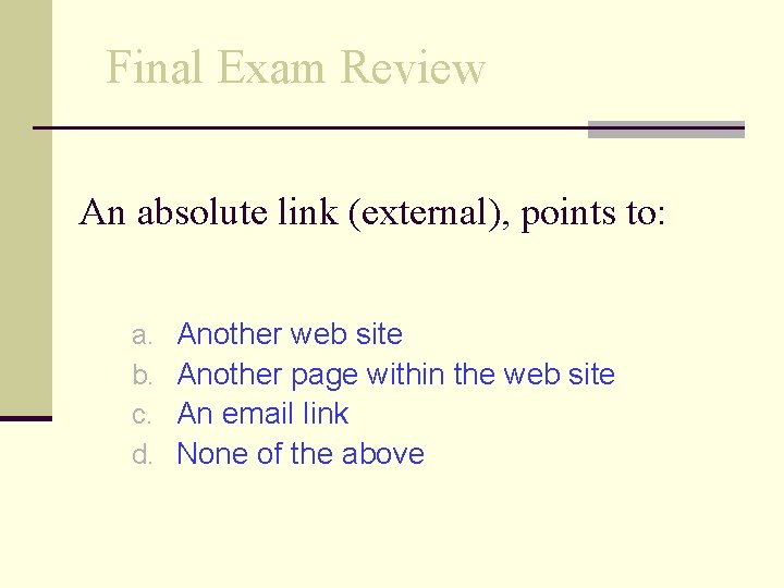 Final Exam Review An absolute link (external), points to: a. b. c. d. Another