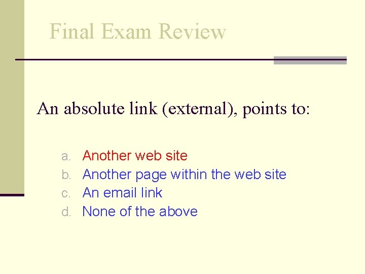 Final Exam Review An absolute link (external), points to: a. b. c. d. Another