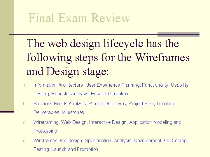 Final Exam Review The web design lifecycle has the following steps for the Wireframes