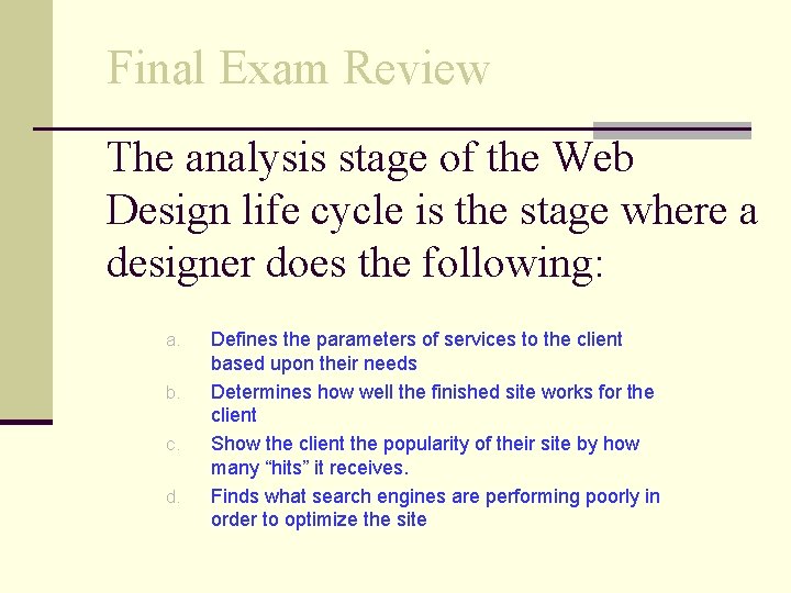 Final Exam Review The analysis stage of the Web Design life cycle is the