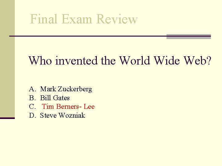 Final Exam Review Who invented the World Wide Web? A. B. C. D. Mark