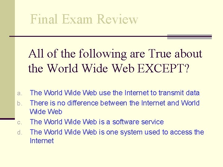 Final Exam Review All of the following are True about the World Wide Web