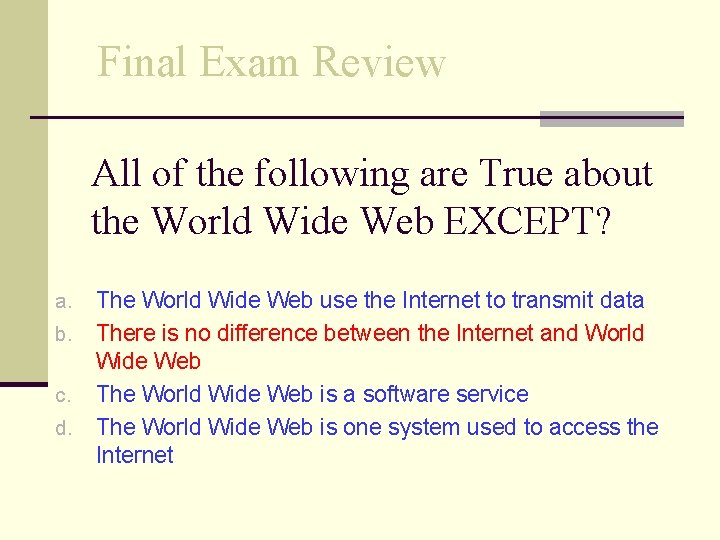 Final Exam Review All of the following are True about the World Wide Web