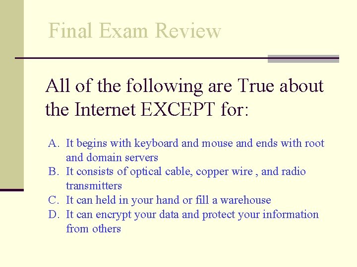 Final Exam Review All of the following are True about the Internet EXCEPT for: