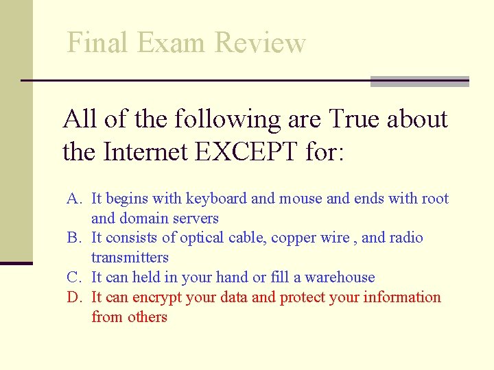 Final Exam Review All of the following are True about the Internet EXCEPT for: