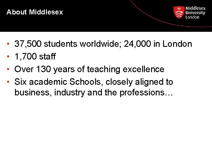About Middlesex • • 37, 500 students worldwide; 24, 000 in London 1, 700