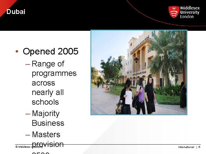 Dubai • Opened 2005 – Range of programmes across nearly all schools – Majority